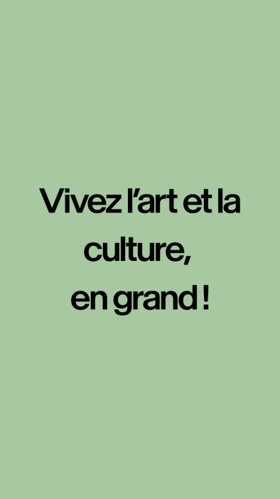 Vivez l'art et la culture en grand 
